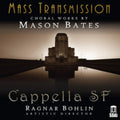 Cappella SF - Mass Transmission - Choral Works By Mason Bates (CD)