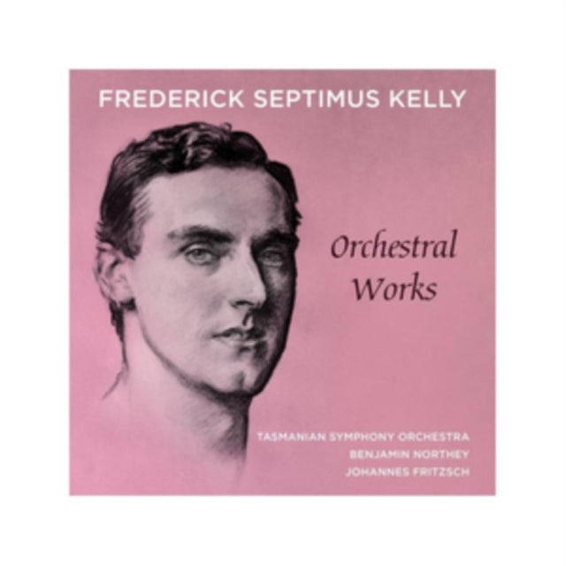 Tasmanian Symphony Orchestra; Benjamin Northey - Frederick Septimus Kelly: Orchestral Works (CD)