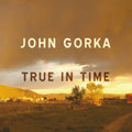 John Gorka - True In Time (CD)