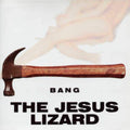 Jesus Lizard - Bang (CD)