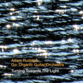 Adam Rudolph / Go: Organic Guitar Orchestra - Turning Towards The Light (CD)