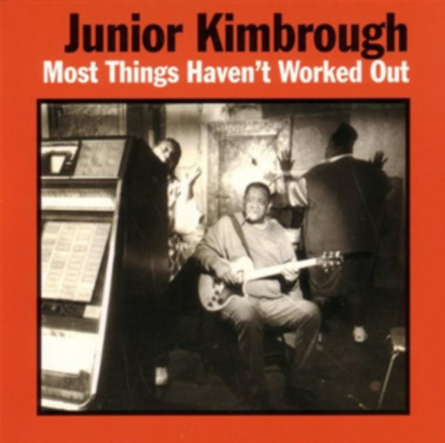 Junior Kimbrough - Most Things Haven't Worked Out (CD)