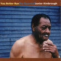 Junior Kimbrough - You Better Run: Essential Junior Kimbrough (Vinyl) (US Import)