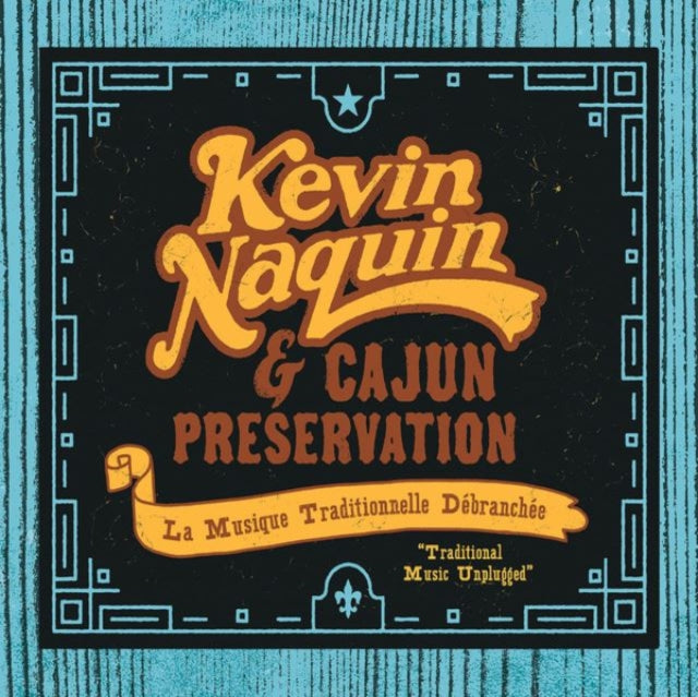 Kevin Naquin & Cajun Preservation - La Musique Traditionnelle Debranchee (CD)