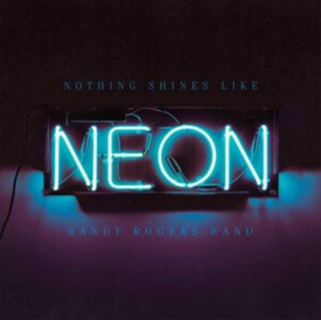 Randy Band Rogers - Nothing Shines Like Neon (Vinyl) (US Import)