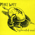 Mike Watt - Hyphenated Man (CD)