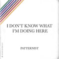 Patternist - I Don't Know What I'm Doing Here (Vinyl) (US Import)