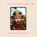 Paul & The Tall Trees - Our Love In The Light (Vinyl) (US Import)