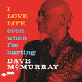 Dave McMurray - I Love Life Even When I'm Hurting (CD)