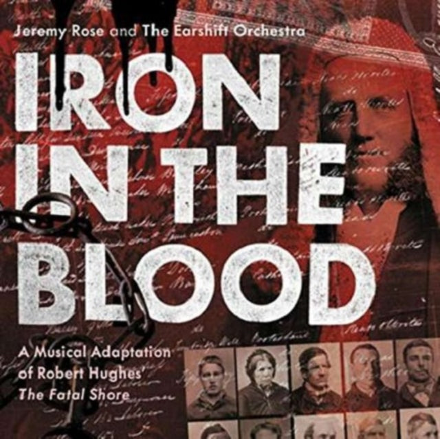 Jeremy And The Earshift Orchestra Rose - Iron In The Blood: Musical Adapatation Of Robert Hughes The Fatal Shore (CD)