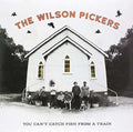 Wilson Pickers - You Can't Catch Fish From A Train (Vinyl) (US Import)