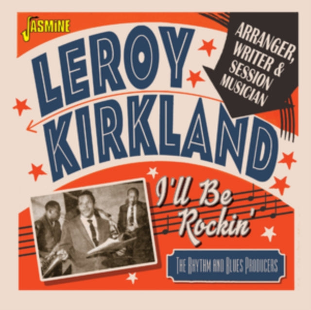 Leroy Kirkland - I'll Be Rockin': The Rhythm & Blues Producers (CD)