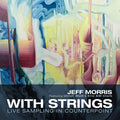 Jeff Morris; Ulrich Maiss; Eric KM Clark - Morris: With Strings - Live Sampling In Counterpoint (CD)