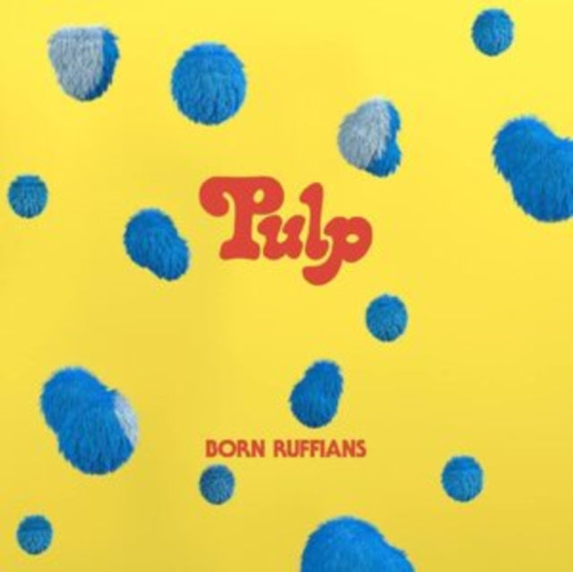 Born Ruffians - Pulp (First Edition/Blue Vinyl) (Vinyl) (US Import)