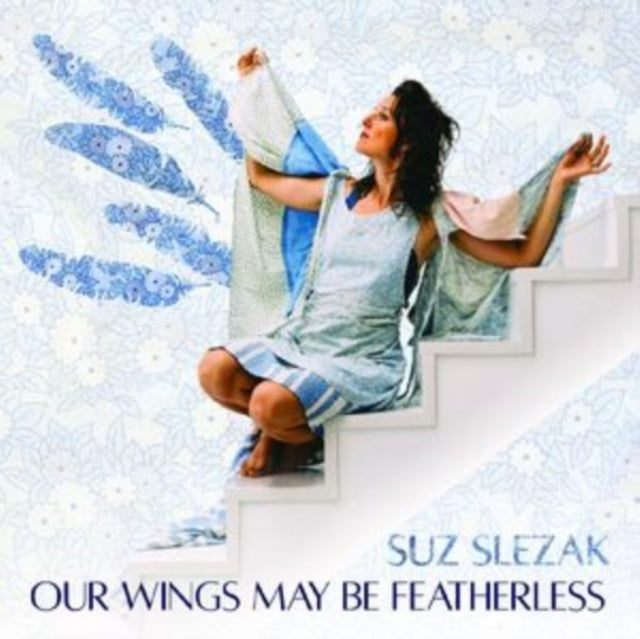 Suz Slezak - Our Wings May Be Featherless (CD)