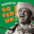 Bloodshot Bill - So Fed Up! (Vinyl) (US Import)