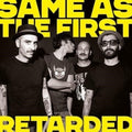 Retarded - Same As The First (Vinyl) (US Import)