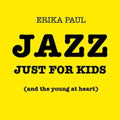 Erika Paul - Jazz Just For Kids (& The Young At Heart) (CD)
