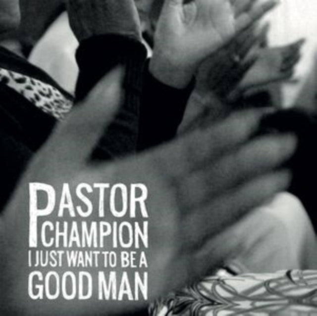 Pastor Champion - I Just Want To Be A Good Man (Vinyl) (US Import)