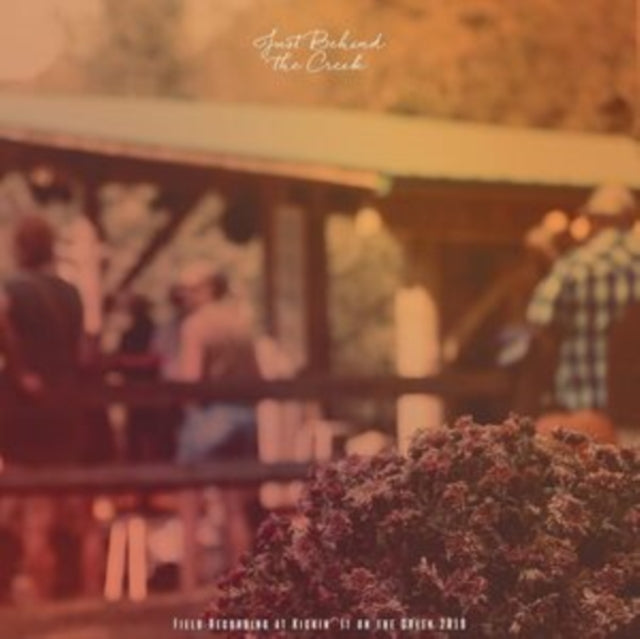 Just Behind The Creek: Field Recording At Kickin' - Just Behind The Creek: Field Recording At Kickin (Vinyl) (US Import)
