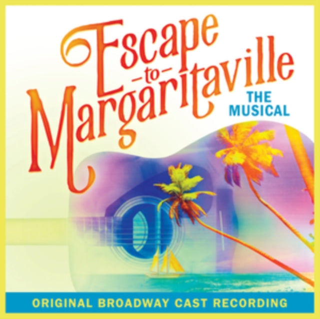 Escape To Margaritaville: The Musical Obc - Escape To Margaritaville: The Musical Obc (CD)