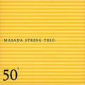 Masada String Trio - Masada String Trio - 50th Birthday Celebration - VOL.1 (CD)