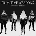 Primitive Weapons - Future Of Death (CD)