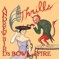 Andrew Bird's Bowl Of Fire - Thrills (2LP) (Vinyl) (US Import)