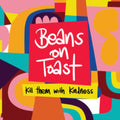 Beans On Toast - Kill Them With Kindness (Vinyl) (US Import)