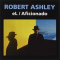 Robert Ashley - El/Aficionado (2021) (CD)