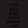 Esbe - Late Night Headphones Vol. 3 (2LP) (Vinyl) (US Import)