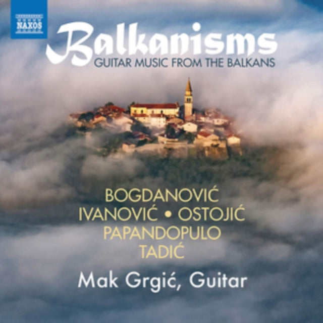 Mak Grgic - Mak Grgic: Balkanisms - Guitar Music From The Balkans (CD)