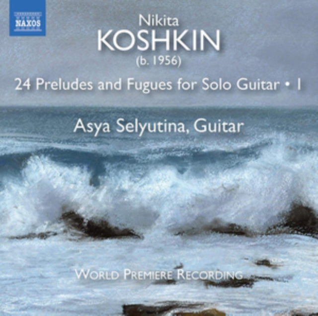 Asya Selyutina - Koshkin: 24 Preludes & Fugues For Guitar Solo, Vol. 1 (CD)