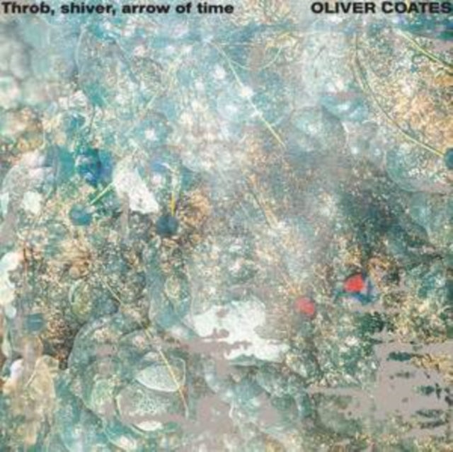 Oliver Coates - Throb, Shiver, Arrow Of Time (Vinyl) (US Import)