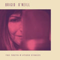 Brigid O'Neill - Truth & Other Stories (Vinyl) (US Import)