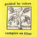 Guided By Voices - Vampire On Titus (CD)