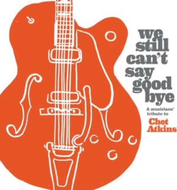 Various Artists - We Still Can't Say Goodbye: A Musicians' Tribute To Chet Atkins (CD)