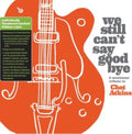 Various Artists - We Still Can't Say Goodbye: A Musicians' Tribute To Chet Atkins (Limited Edition) (Vinyl) (US Import)
