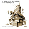 Soloriens Native Unity Quartet Featuring Marshall Allen - Aerials & Antennas (Vinyl) (US Import)