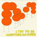 Another Dancer - I Try To Be Another Dancer (Vinyl) (US Import)