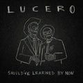 Lucero - Should’ve Learned By Now (Vinyl) (US Import)