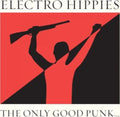Electro Hippies - Only Good Punk...(Is A Dead One) (CD)
