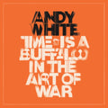 Andy White - Time Is A Buffalo In The Art Of War (CD)