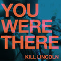 Kill Lincoln - You Were There (Vinyl) (US Import)