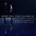 Karim Tenor Sulayman; Yi-Heng Yang, Fortepiano - Where Only Stars Can Hear Us: Schubert Songs (CD)