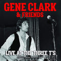Gene Clark & Friends - Live At The Three T's (CD)