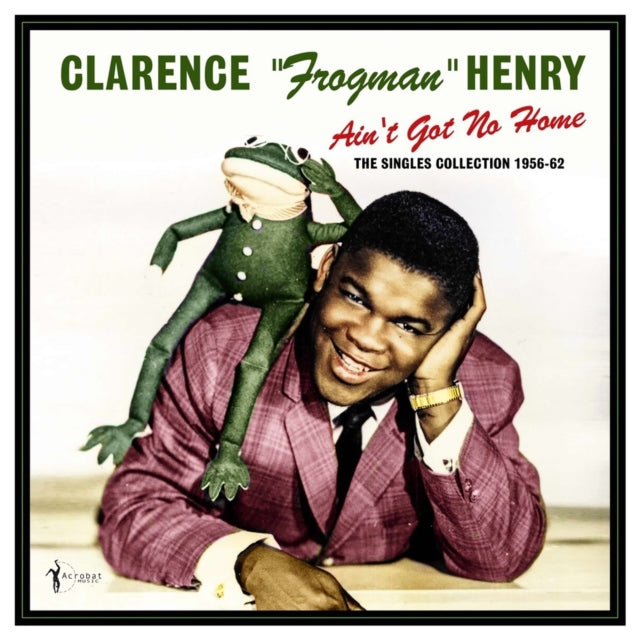 Clarence Frogman Henry - Ain't Got No Home: The Singles Collection 1956-62 (Vinyl) (US Import)