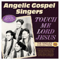Angelic Gospel Singers - Touch Me Lord Jesus: The Singles Collection 1949-62 (2CD) (CD)