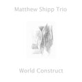 Matthew Shipp Trio - World Construct (CD)