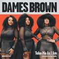 Dames Brown - Take Me As I Am (Presented By Amp Fiddler) (Vinyl) (US Import)